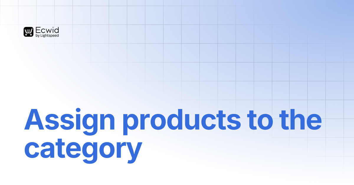 Assign products to the category | REST API Reference | Ecwid Documentation