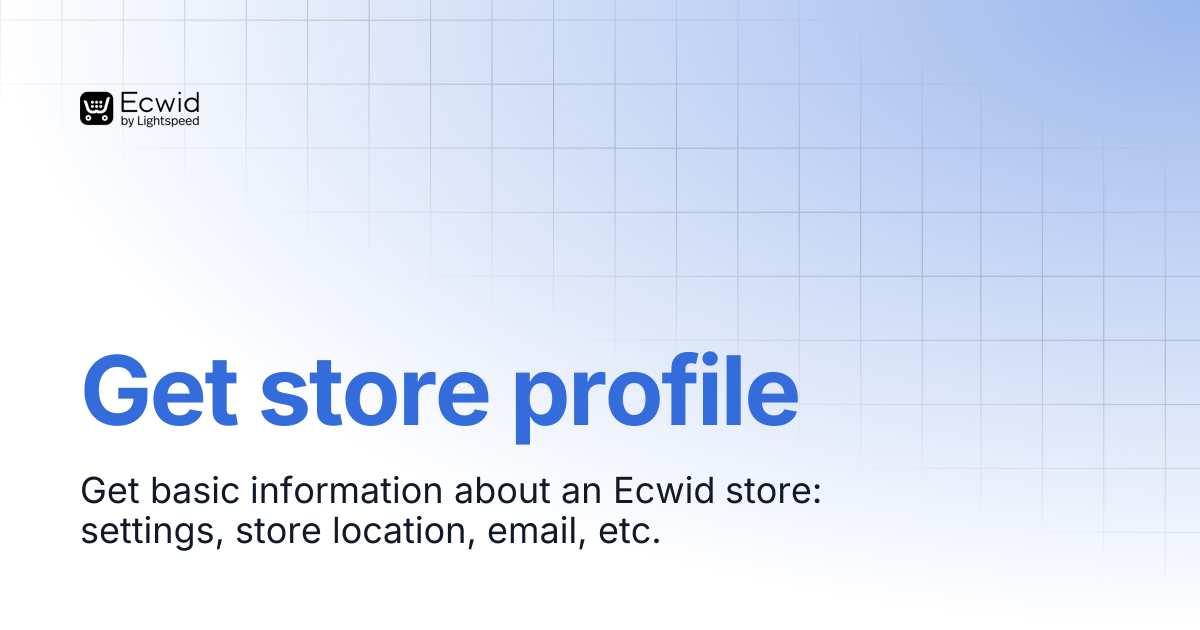 Get store profile | REST API Reference | Ecwid Documentation
