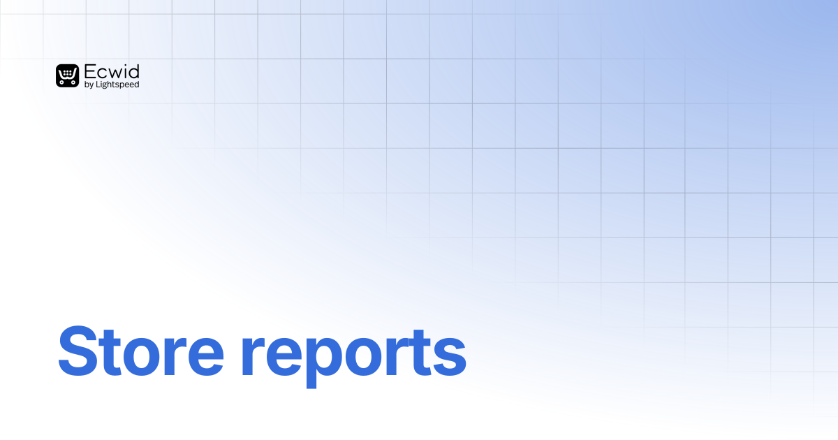 Store reports | REST API Reference | Ecwid Documentation