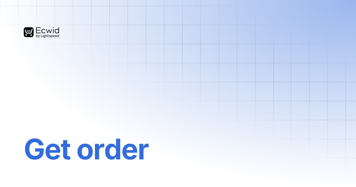Get order | REST API Reference | Ecwid Documentation