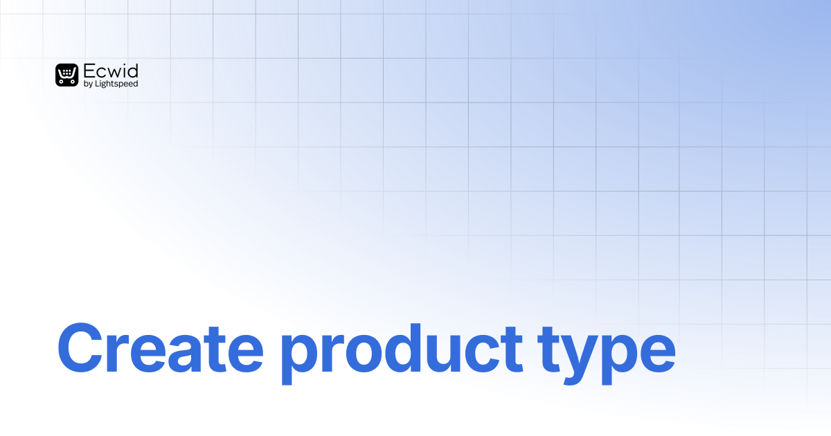 Create product type | REST API Reference | Ecwid Documentation