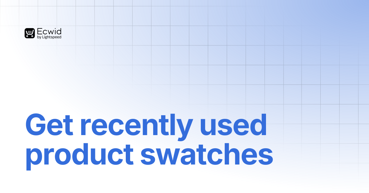 Get recently used product swatches | REST API Reference | Ecwid ...