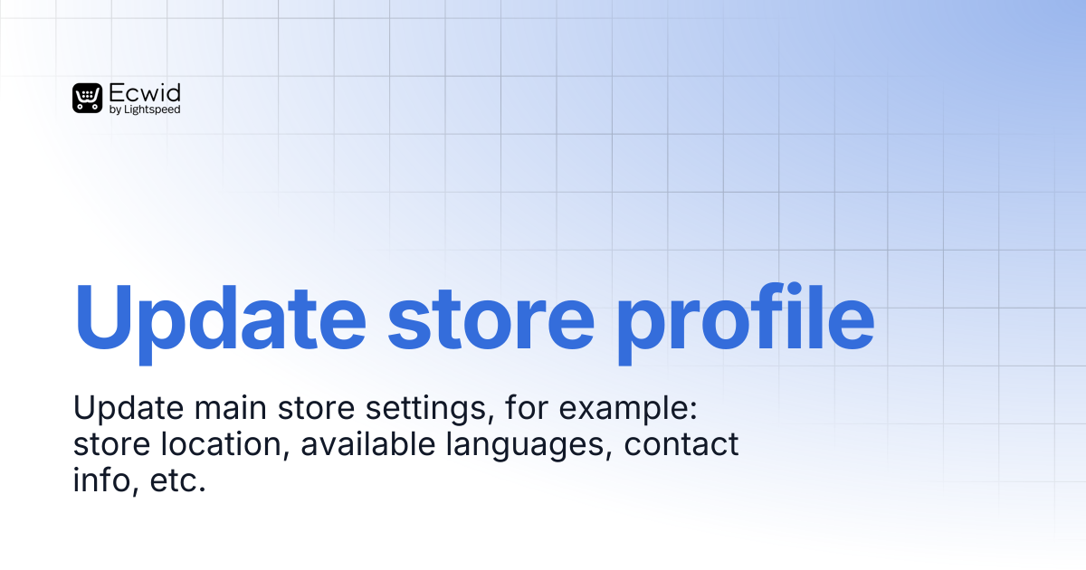 Update store profile | REST API Reference | Ecwid Documentation