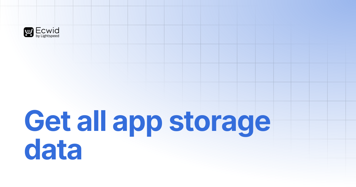Get all app storage data | REST API Reference | Ecwid Documentation