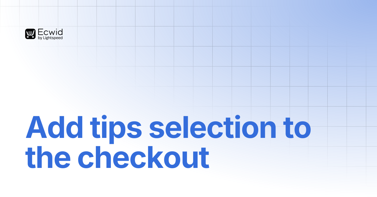Add tips selection to the checkout | Discounts | Ecwid Documentation