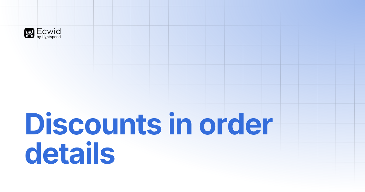 Discounts in order details | Guides | Ecwid Documentation