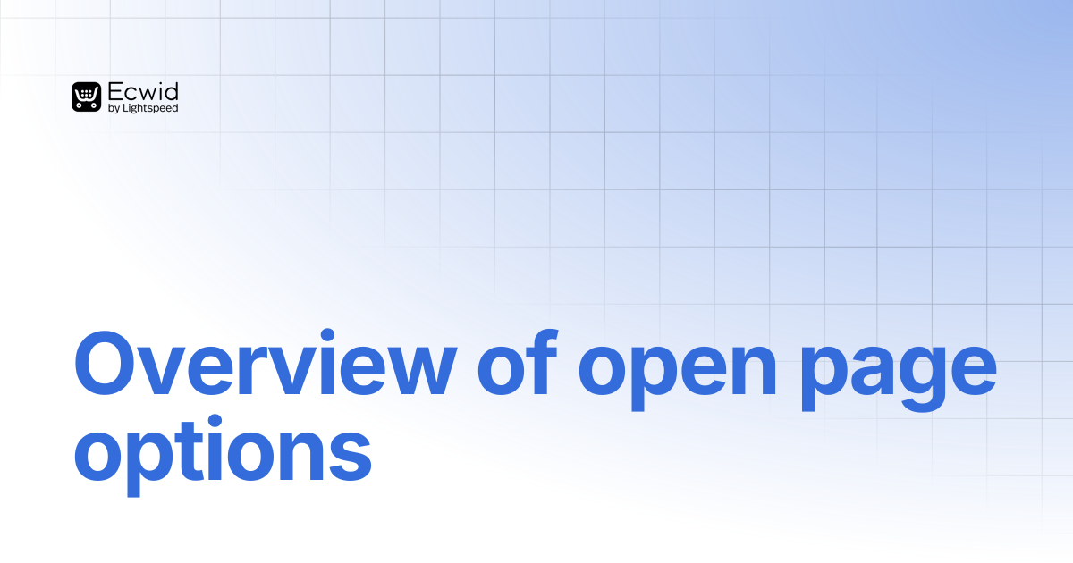 Overview of open page options | Storefronts (JS API) | Ecwid Documentation