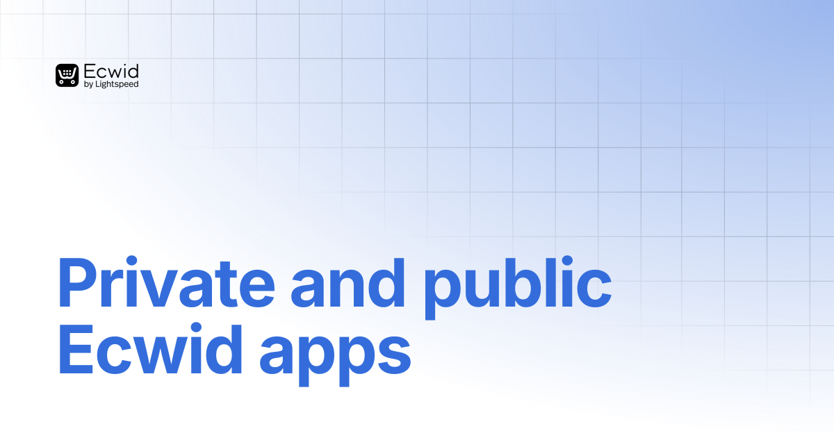 Private and public Ecwid apps | Ecwid Documentation